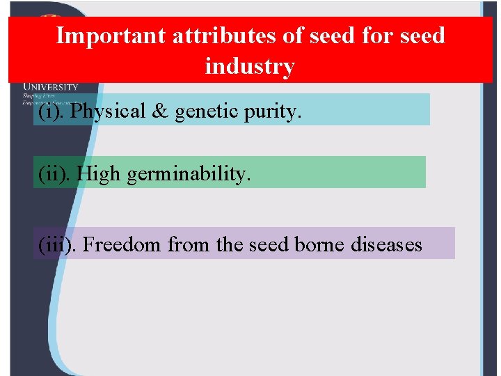 Important attributes of seed for seed industry (i). Physical & genetic purity. (ii). High