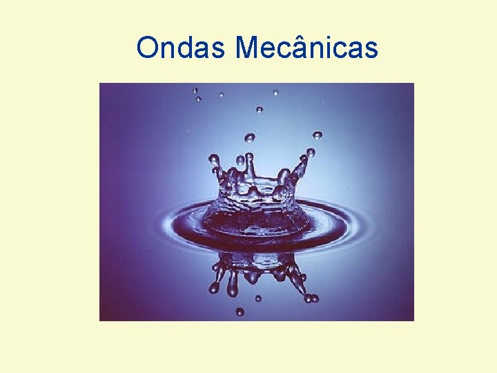 Ondas Mecânicas Ondas Mecânicas