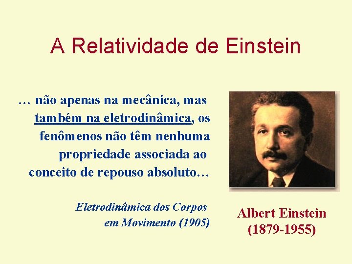 A Relatividade de Einstein … não apenas na mecânica, mas também na eletrodinâmica, os A Relatividade de Einstein … não apenas na mecânica, mas também na eletrodinâmica, os