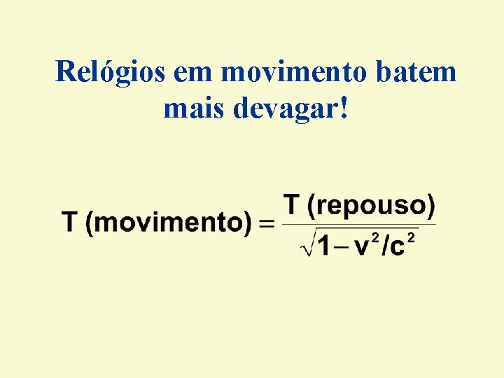 Relógios em movimento batem mais devagar! Relógios em movimento batem mais devagar!