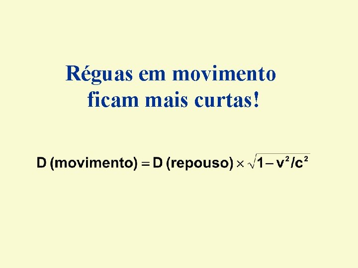 Réguas em movimento ficam mais curtas! Réguas em movimento ficam mais curtas!