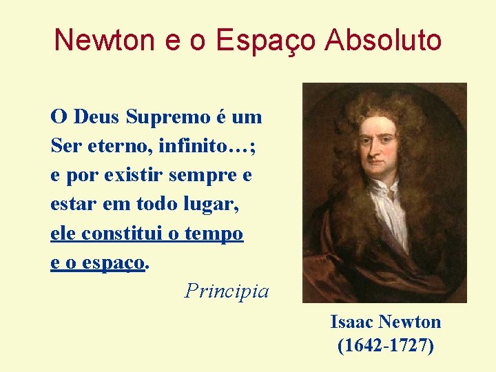 Newton e o Espaço Absoluto O Deus Supremo é um Ser eterno, infinito…; e Newton e o Espaço Absoluto O Deus Supremo é um Ser eterno, infinito…; e