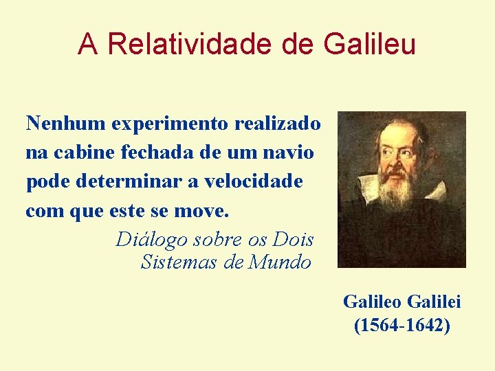 A Relatividade de Galileu Nenhum experimento realizado na cabine fechada de um navio pode A Relatividade de Galileu Nenhum experimento realizado na cabine fechada de um navio pode