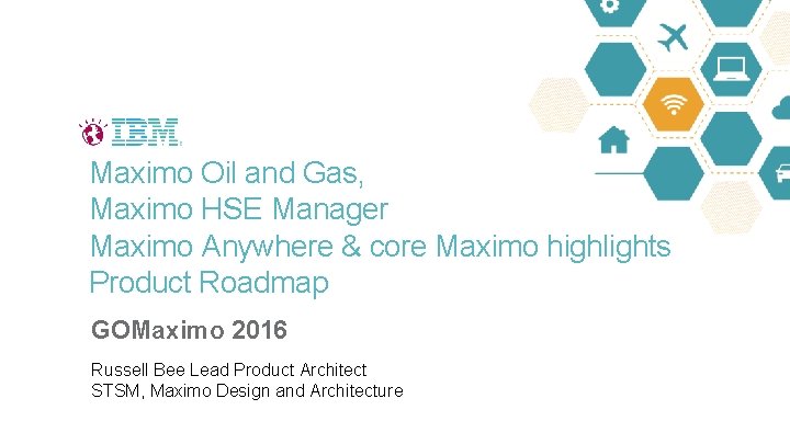 Maximo Oil and Gas, Maximo HSE Manager Maximo Anywhere & core Maximo highlights Product