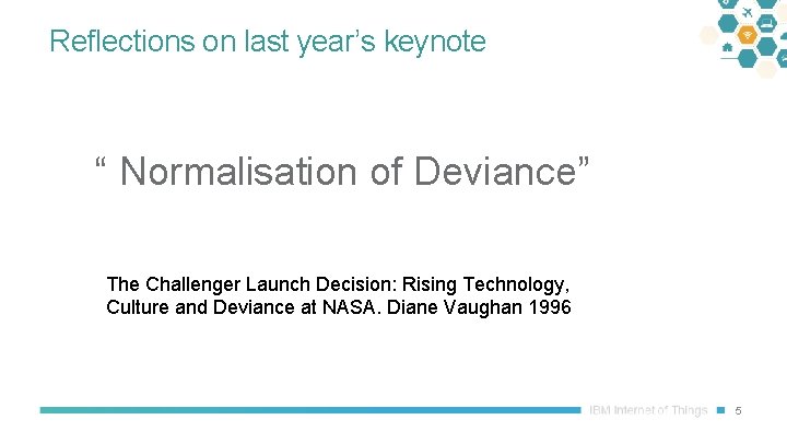 Reflections on last year’s keynote “ Normalisation of Deviance” The Challenger Launch Decision: Rising