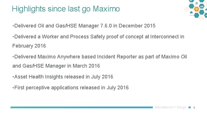 Highlights since last go Maximo • Delivered Oil and Gas/HSE Manager 7. 6. 0