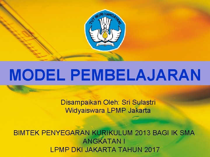 MODEL PEMBELAJARAN Disampaikan Oleh: Sri Sulastri Widyaiswara LPMP Jakarta BIMTEK PENYEGARAN KURIKULUM 2013 BAGI