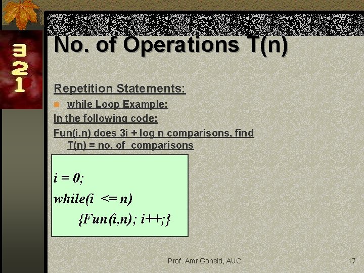 No. of Operations T(n) Repetition Statements: n while Loop Example: In the following code:
