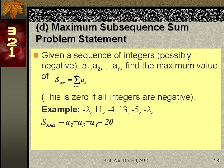 (d) Maximum Subsequence Sum Problem Statement n Given a sequence of integers (possibly negative),
