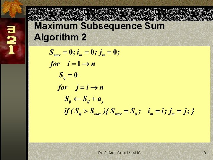 Maximum Subsequence Sum Algorithm 2 Prof. Amr Goneid, AUC 31 