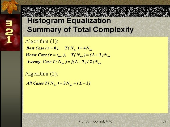 Histogram Equalization Summary of Total Complexity Algorithm (1): Algorithm (2): Prof. Amr Goneid, AUC
