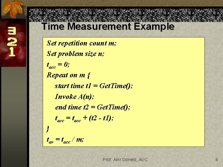 Time Measurement Example Set repetition count m; Set problem size n; tacc = 0;
