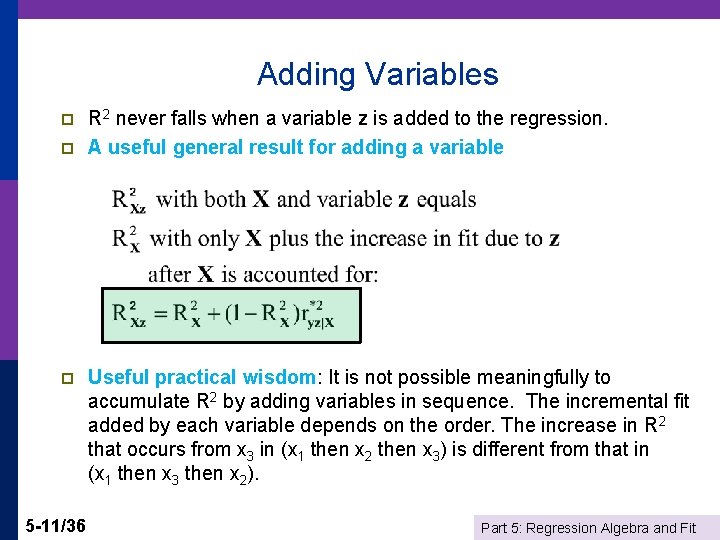 Adding Variables p p p 5 -11/36 R 2 never falls when a variable