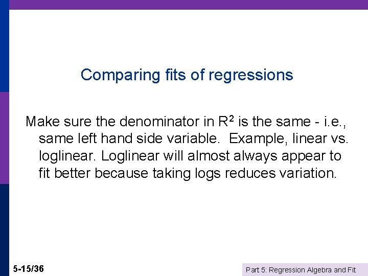 Comparing fits of regressions Make sure the denominator in R 2 is the same