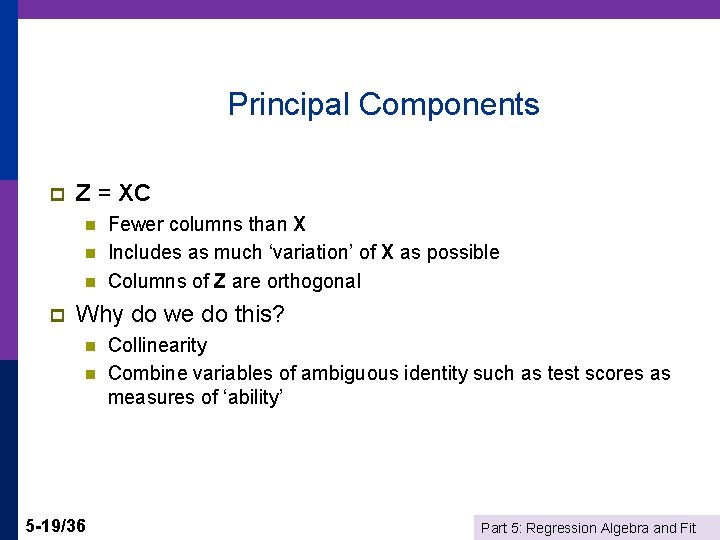 Principal Components p Z = XC n n n p Fewer columns than X