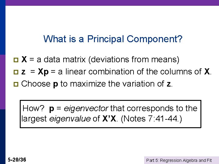 What is a Principal Component? X = a data matrix (deviations from means) p