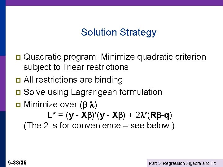 Solution Strategy Quadratic program: Minimize quadratic criterion subject to linear restrictions p All restrictions