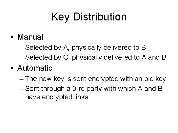 Key Distribution • Manual – Selected by A, physically delivered to B – Selected