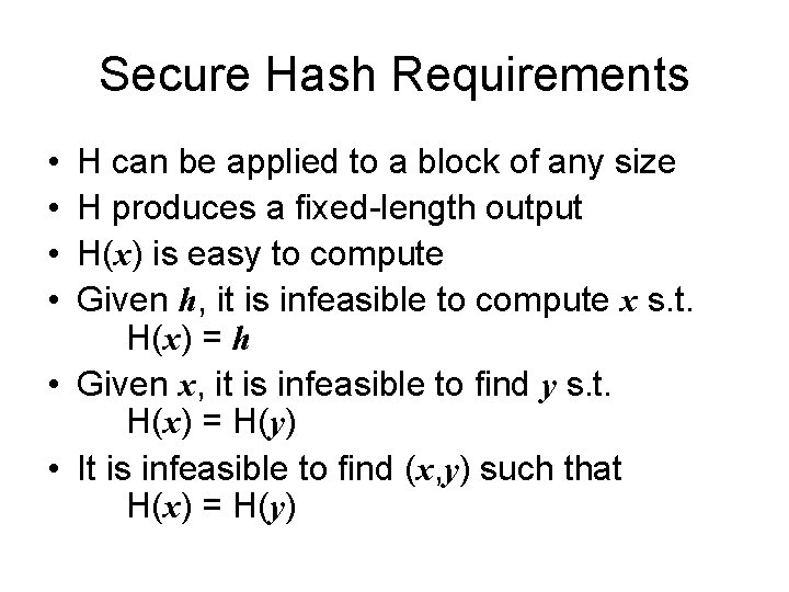 Secure Hash Requirements • • H can be applied to a block of any