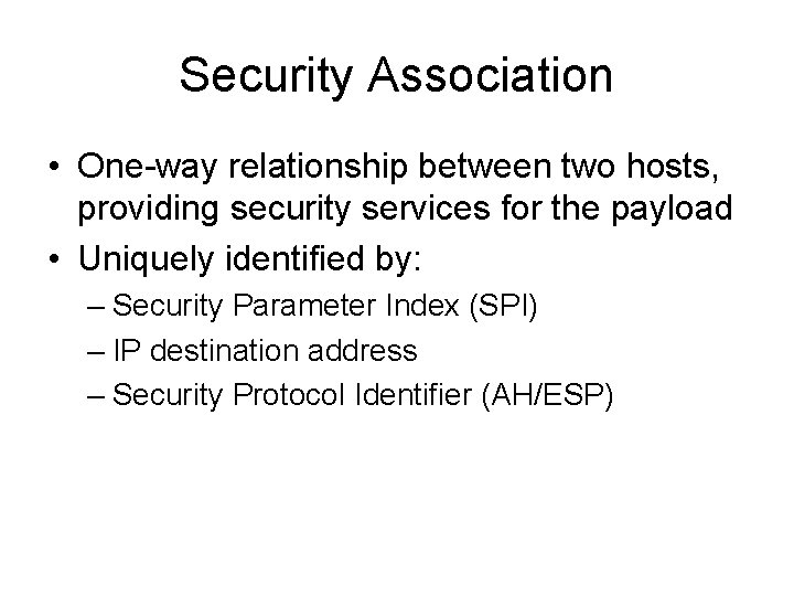 Security Association • One-way relationship between two hosts, providing security services for the payload