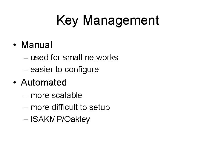 Key Management • Manual – used for small networks – easier to configure •