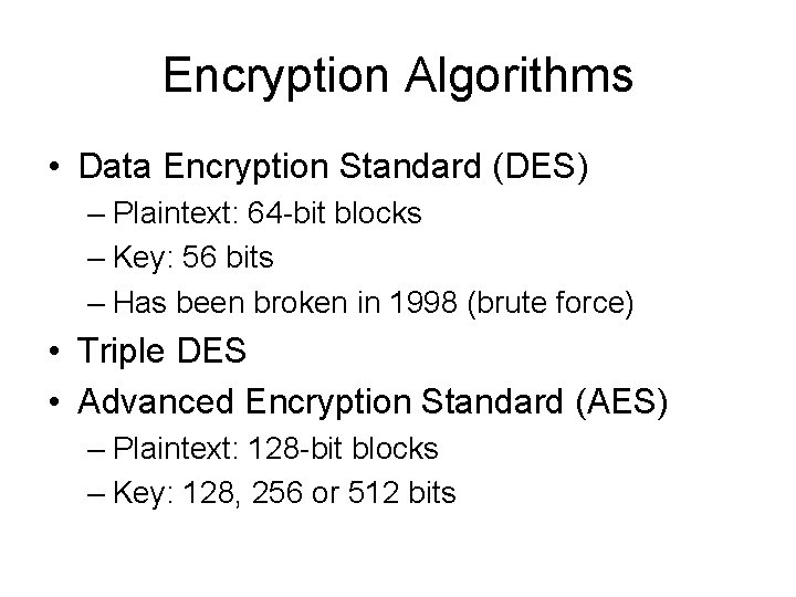 Encryption Algorithms • Data Encryption Standard (DES) – Plaintext: 64 -bit blocks – Key: