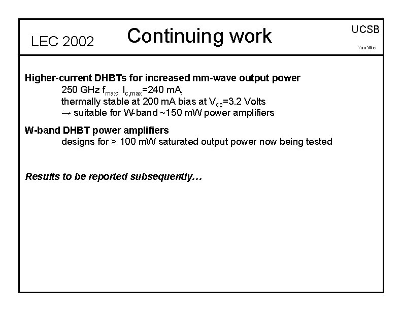 LEC 2002 Continuing work Higher-current DHBTs for increased mm-wave output power 250 GHz fmax,