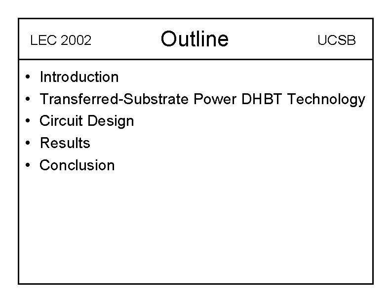 LEC 2002 • • • Outline UCSB Introduction Transferred-Substrate Power DHBT Technology Circuit Design