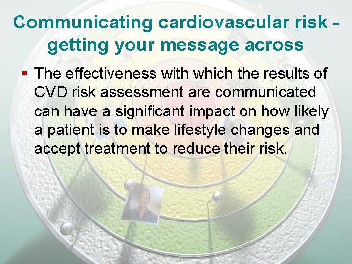 Communicating cardiovascular risk getting your message across § The effectiveness with which the results