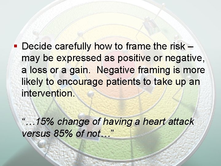 § Decide carefully how to frame the risk – may be expressed as positive