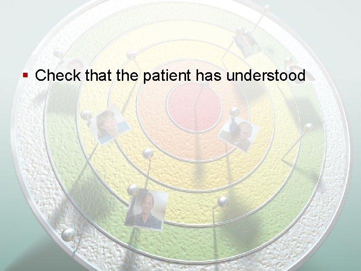 § Check that the patient has understood 