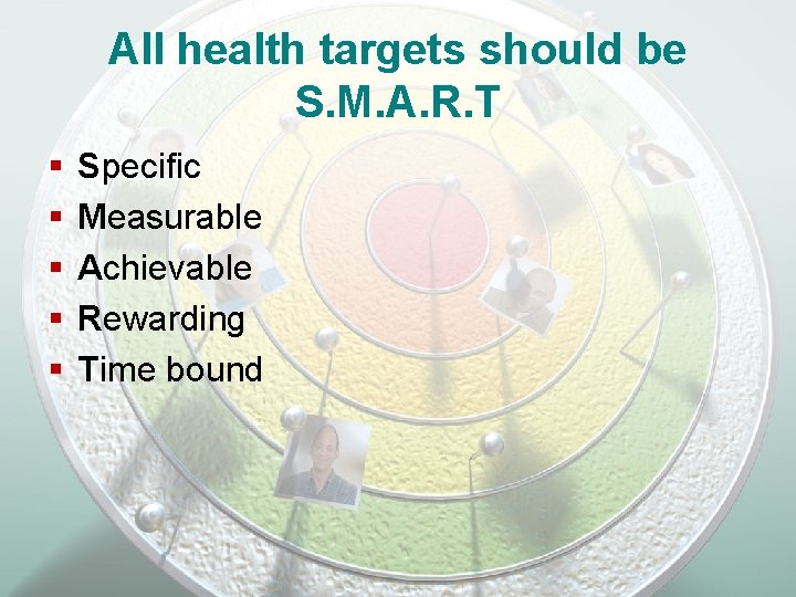 All health targets should be S. M. A. R. T § § § Specific