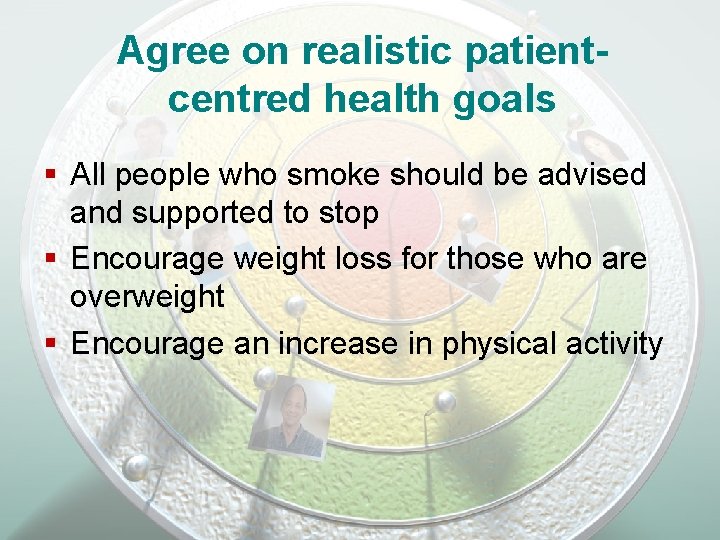 Agree on realistic patientcentred health goals § All people who smoke should be advised