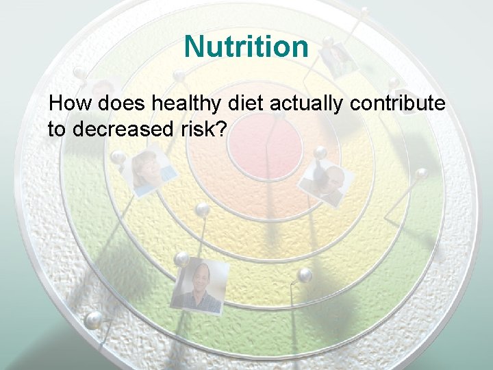 Nutrition How does healthy diet actually contribute to decreased risk? 