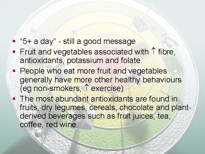 § “ 5+ a day” - still a good message § Fruit and vegetables