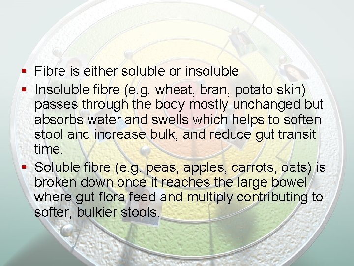 § Fibre is either soluble or insoluble § Insoluble fibre (e. g. wheat, bran,