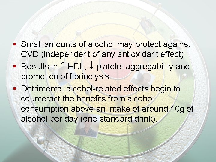 § Small amounts of alcohol may protect against CVD (independent of any antioxidant effect)