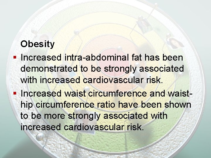 Obesity § Increased intra-abdominal fat has been demonstrated to be strongly associated with increased