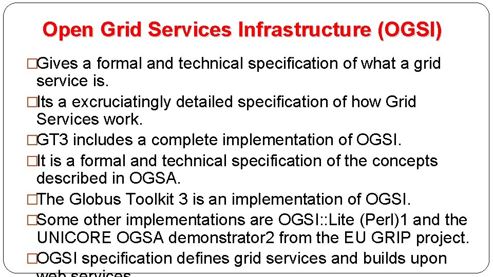 Open Grid Services Infrastructure (OGSI) �Gives a formal and technical specification of what a