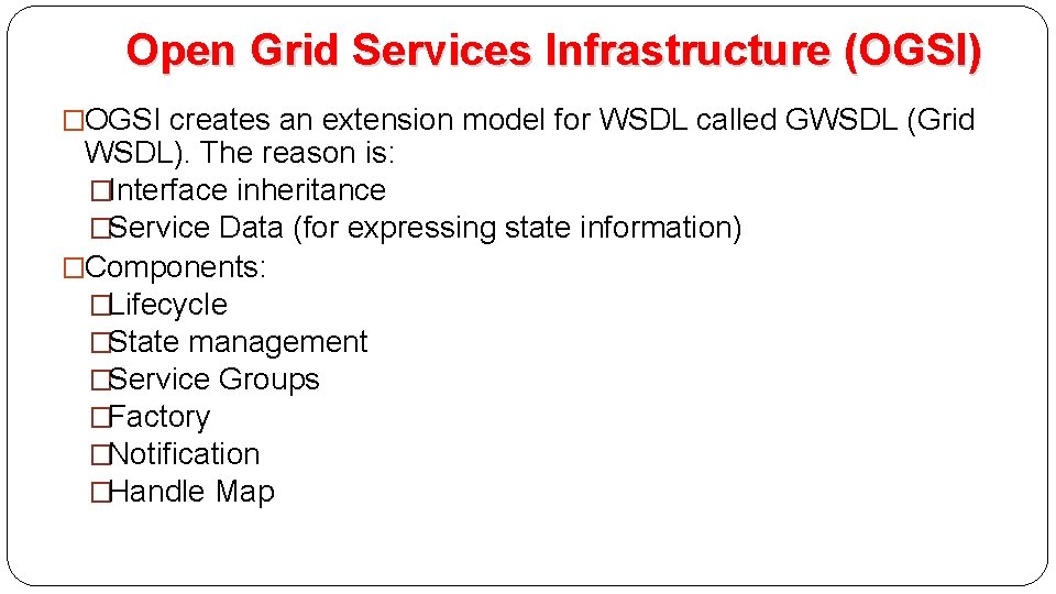 Open Grid Services Infrastructure (OGSI) �OGSI creates an extension model for WSDL called GWSDL