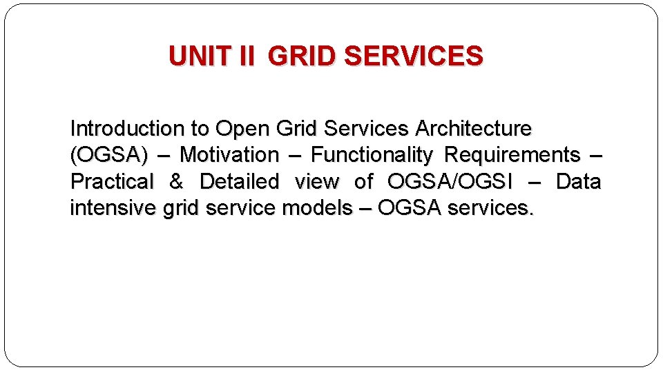 UNIT II GRID SERVICES Introduction to Open Grid Services Architecture (OGSA) – Motivation –