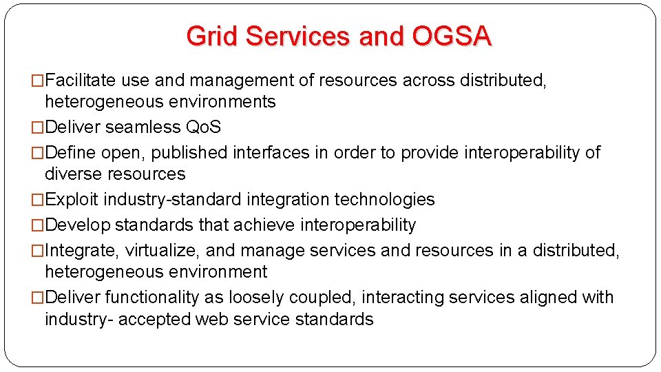 Grid Services and OGSA �Facilitate use and management of resources across distributed, heterogeneous environments