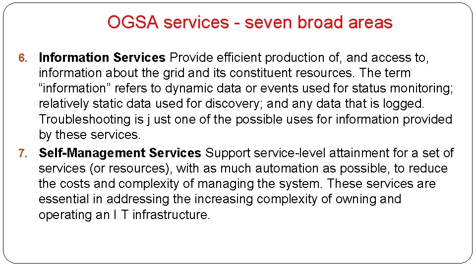 OGSA services - seven broad areas 6. Information Services Provide efficient production of, and