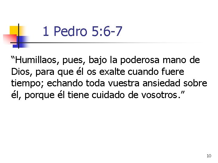 1 Pedro 5: 6 -7 “Humillaos, pues, bajo la poderosa mano de Dios, para