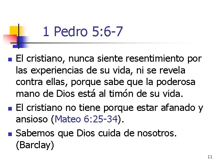 1 Pedro 5: 6 -7 n n n El cristiano, nunca siente resentimiento por