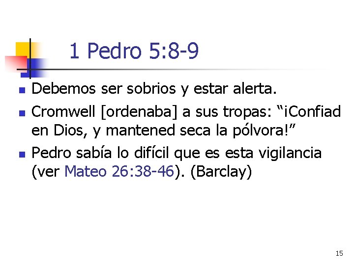 1 Pedro 5: 8 -9 n n n Debemos ser sobrios y estar alerta.