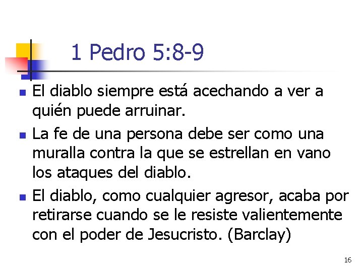 1 Pedro 5: 8 -9 n n n El diablo siempre está acechando a