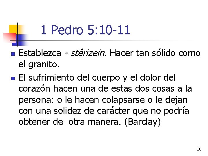 1 Pedro 5: 10 -11 n n Establezca - stêrizein. Hacer tan sólido como