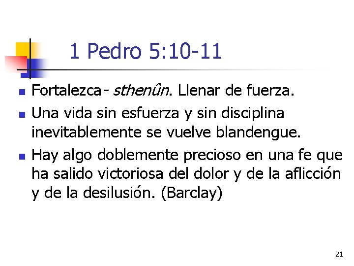 1 Pedro 5: 10 -11 n n n Fortalezca- sthenûn. Llenar de fuerza. Una