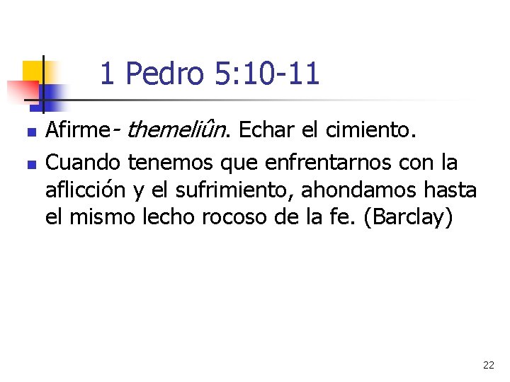1 Pedro 5: 10 -11 n n Afirme- themeliûn. Echar el cimiento. Cuando tenemos